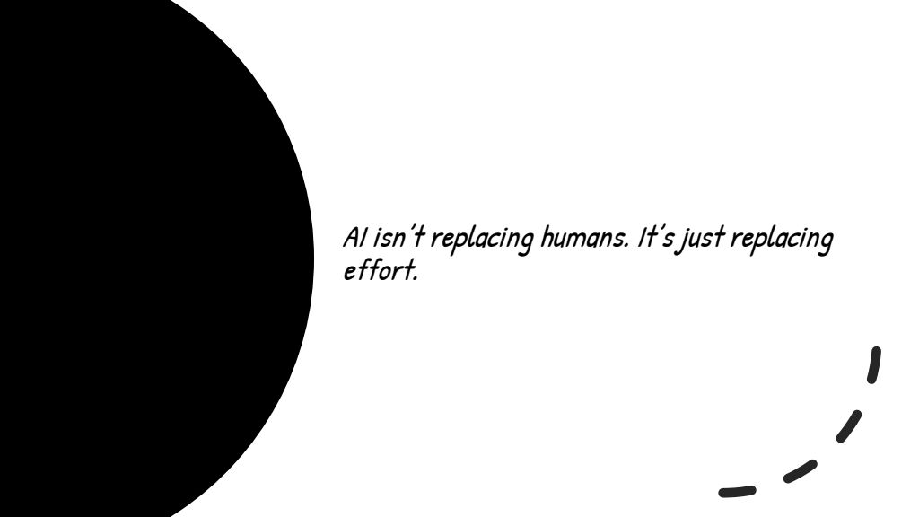 Slide 23: AI isn't replacing humans. It's just replacing effort.