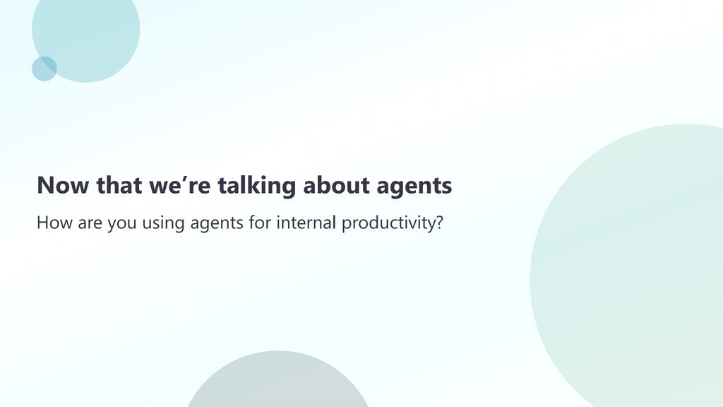 Slide 40: Now that we're talking about agents